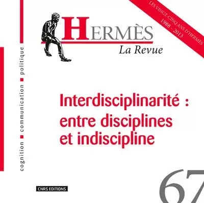 Hermès 67 - Interdisciplinarité: entre disciplines et indiscipline -  Collectif - CNRS editions