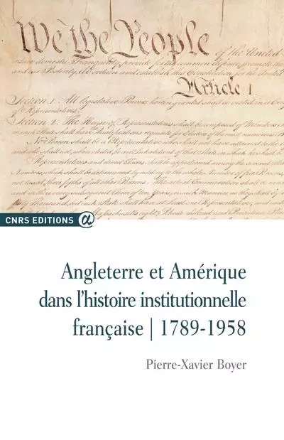 Angleterre et Amérique dans l'histoire institutionnelle française - Pierre-Xavier Boyer - CNRS editions