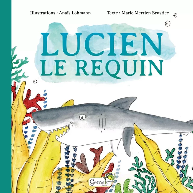 Lucien le requin - Marie Merrien Brustiec - GRENOUILLE