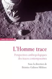 L'homme trace - Perspectives anthropologiques des traces contemporaines