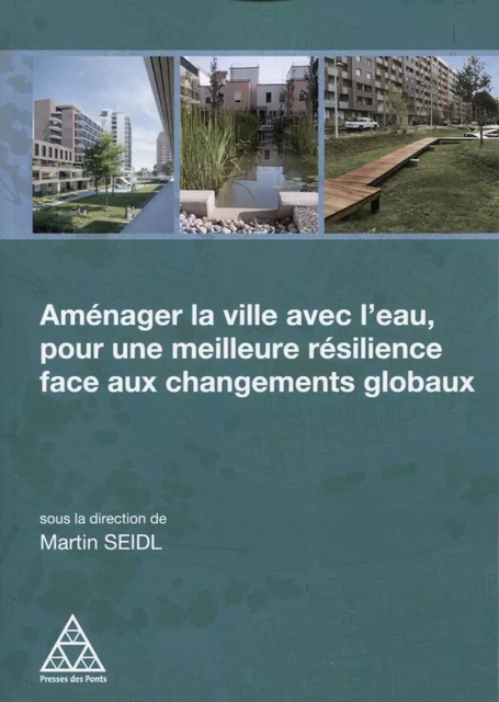 Aménager la ville avec l'eau, pour une meilleure résilience face aux changements globaux - Martin Seidl - PONTS CHAUSSEES