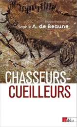 Chasseurs-cueilleurs. Comment vivaient nos ancêtres du Paléolithique supérieur