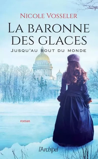 La baronne des glaces - Jusqu'au bout du monde - Nicole Vosseler - L'Archipel