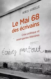 Le Mai 68 des écrivains - Crise politique et avant-gardes litteraires