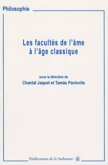 Les facultés de l'âme à l'âge classique - Chantal Jaquet, Tamas Pavlovits - ED SORBONNE