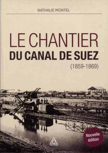 Le chantier du Canal de Suez (1859-1869) - Nathalie Montel - PONTS CHAUSSEES