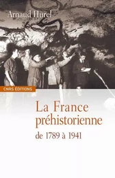 La France préhistorienne -de la révolution à la seconde guerre mondiale