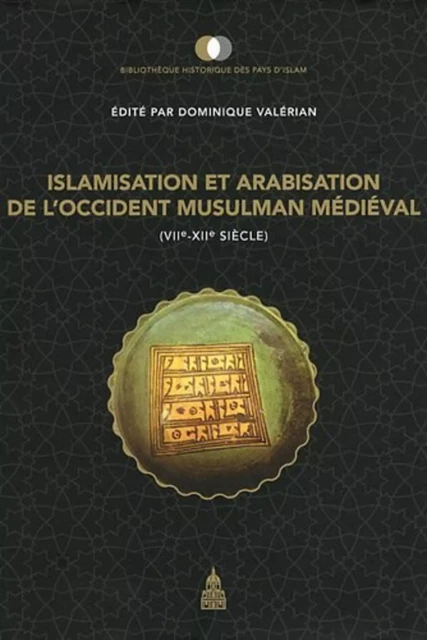 Islamisation et arabisation de l'Occident musulman médiéval - Dominique Valérian - ED SORBONNE