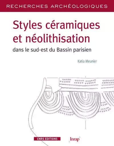 RA N° 5 - Styles céramiques et néolithisation dans le sud-est du bassin parisien -  Collectif - CNRS editions