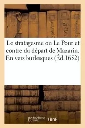 Le stratagesme ou Le Pour et contre du départ de Mazarin. En vers burlesques