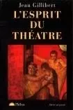 L ESPRIT DU THEATRE - Jean Gillibert - PHEBUS