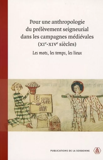 Pour une anthropologie du prélèvement seigneurial dans les campagnes médiévales (XIe-XIVe siècles) - Monique Bourin, Pascual Martinez Sopena - ED SORBONNE