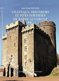 CHATEAUX, SEIGNEURS ET SITES FORTIFIES DE BASSE-AUVERGNE - T2