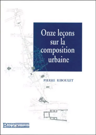 Onze leçons sur la composition urbaine - Pierre Riboulet - PONTS CHAUSSEES