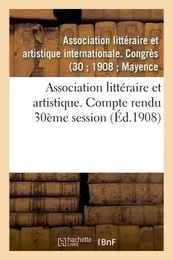 Association littéraire et artistique. Compte rendu 30ème session