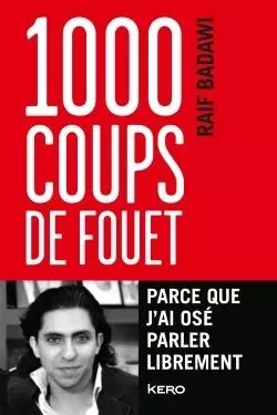 1 000 coups de fouet, parce que j'ai osé parler librement - Raif Badawi - KERO