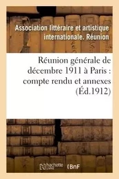 Réunion générale de décembre 1911 à Paris : compte rendu et annexes