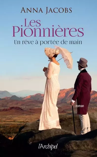 Les Pionnières - Tome 3 Un rêve à portée de main - Anna Jacobs - L'Archipel