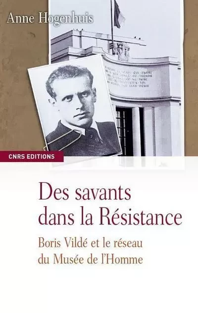 Des savants dans la résistance-Boris Vildé et le réseau du Musée de l'Homme - Anne Hogenhuis - CNRS editions