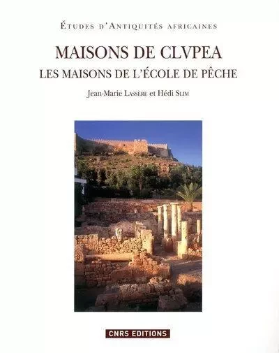 Maisons de Clupéa, Kélibia-Tunisie - Jean-Marie Lassère, Hédi Slim - CNRS editions