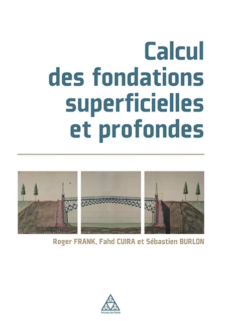 Calcul des fondations superficielles et profondes - Roger Frank, Fahd Cuira, Sébastien Burlon - PONTS CHAUSSEES