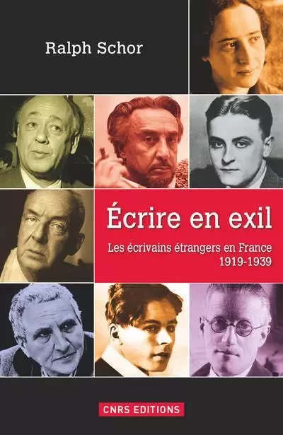 Ecrire en exil. Les écrivains étrangers en France - Ralph Schor - CNRS editions