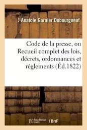 Code de la presse, ou Recueil complet des lois, décrets, ordonnances et réglements