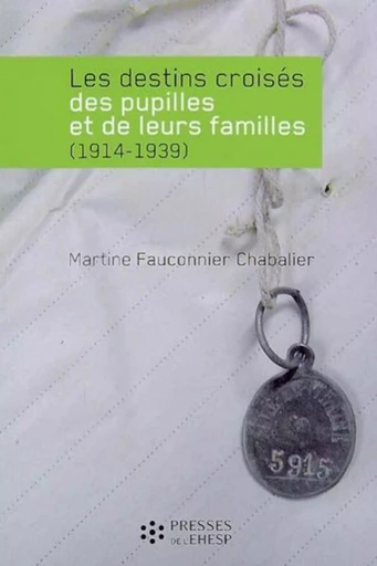 LES DESTINS CROISES DES PUPILLES ET DE LEURS FAMILLES 1914 1939 - Martine Fauconnier-Chabalier - EHESP