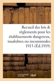 Recueil des lois & règlements pour les établissements dangereux, insalubres ou incommodes 1913