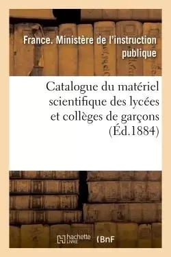 Catalogue du matériel scientifique des lycées et collèges de garçons 1884 -  France - HACHETTE BNF