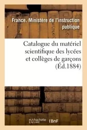 Catalogue du matériel scientifique des lycées et collèges de garçons 1884