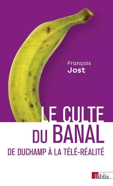 Le Culte du banal - François Jost - CNRS editions