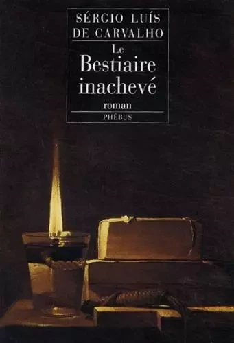 LE BESTIAIRE INACHEVE - Sérgio Luis De Carvalho - PHEBUS