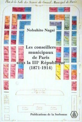 Les conseillers municipaux de Paris sous la Troisième République (1871-1914) - Nobuhito Nagaï - ED SORBONNE