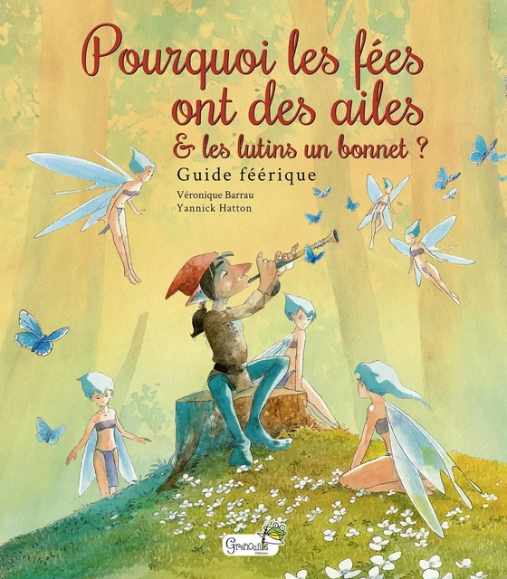 Pourquoi les fées ont des ailes et les lutins un bonnet ? - Véronique Barrau - GRENOUILLE