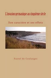 L'invasion germanique au cinquième siècle: son caractère et ses effets