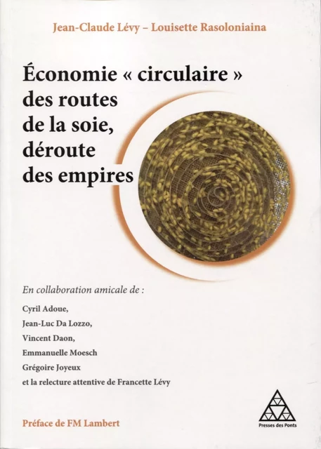 Economie "circulaire" des routes de la soie, déroute des empires - Jean-Claude Lévy, Louisette Rasoloniaina - PONTS CHAUSSEES