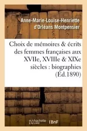 Choix de mémoires et écrits des femmes françaises aux XVIIe, XVIIIe et XIXe siècles : biographies