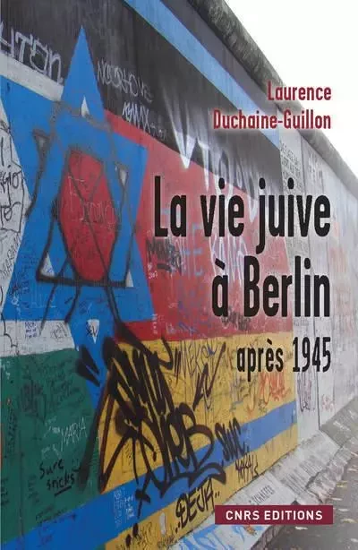 La Vie juive à Berlin après 1945 - Laurence Duchaine-Guillon - CNRS editions