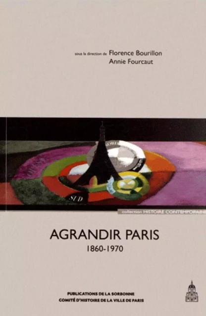 Agrandir Paris 1860 1970 - Florence Bourillon, Annie Fourcaut - ED SORBONNE