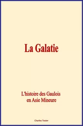 La Galatie : L'histoire des Gaulois en Asie Mineure