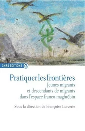 Pratiquer les frontières - Jeunes migrants et descendants de migrants