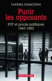 Punir les opposants - PCF et procès politique 1947-1962