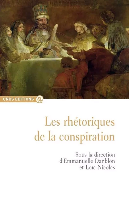 La Rhétoriques de la conspiration - Emmanuelle Danblon, Loïc Nicolas - CNRS editions