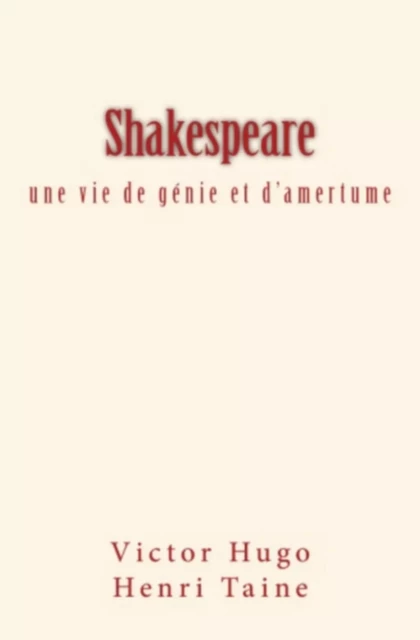 Shakespeare : une vie de génie et d'amertume - V. Hugo / H. Taine - LE MONO