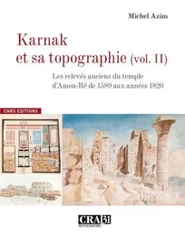 Karnak et sa topographie vol 2 :Les relevés anciens du Temple d'Amon-Rê de 1589 aux années 1820