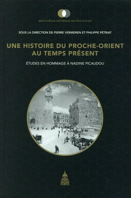 Une histoire du Proche-Orient au temps présent - Pierre Vermeeren, Philippe Pétriat - ED SORBONNE