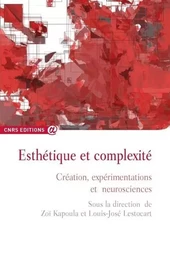 Esthétique et complexité - Création, expérimentations et neuroscience