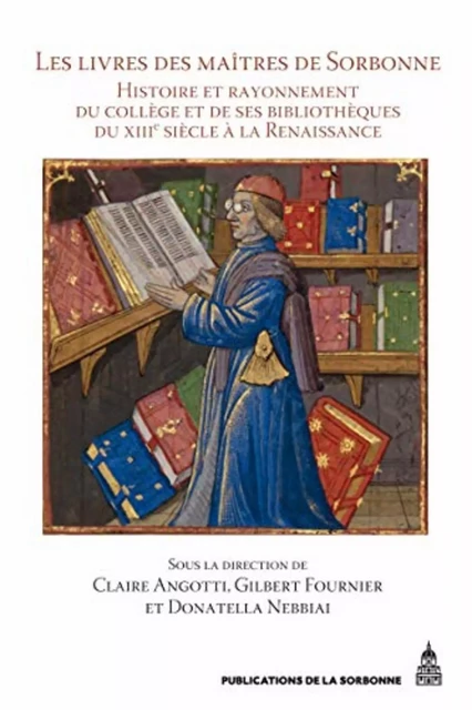 Les livres des maîtres de Sorbonne - Claire Angotti, Donatella Nebbiai, Gilbert Fournier - ED SORBONNE