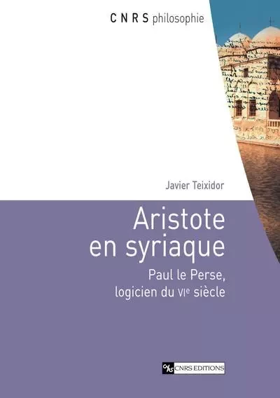 Aristote en Syriaque - Paul le Perse, logicien duVIe siècle -  Collectif - CNRS editions